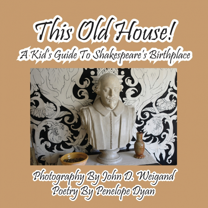 This Old House! a Kid’s Guide to Shakespeare’s Birthplace