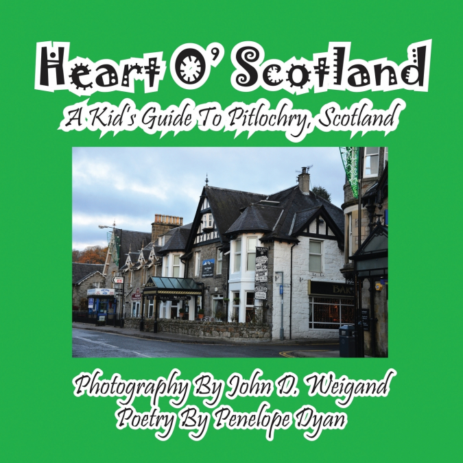 Heart O’ Scotland--A Kid’s Guide To Pitlochry, Scotland