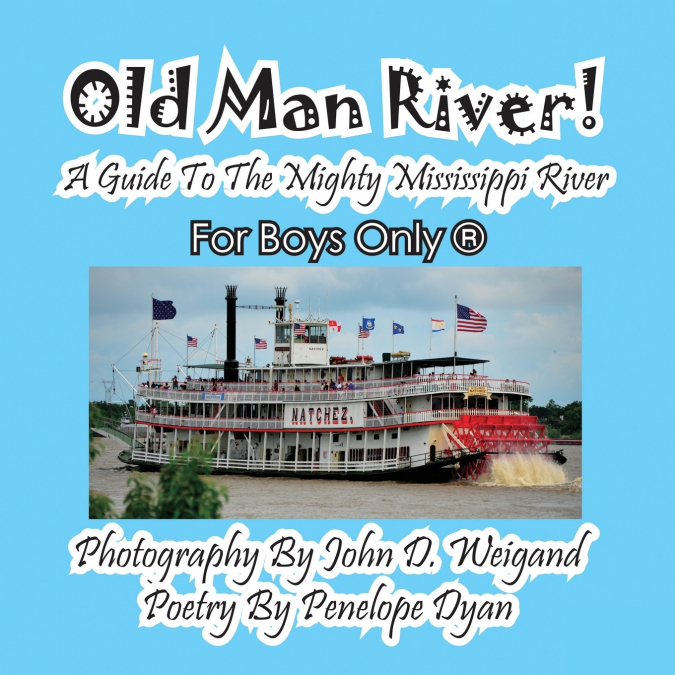 Old Man River! a Guide to the Mighty Mississippi River--For Boys Only®