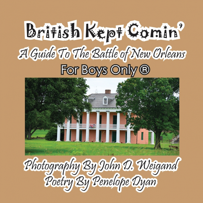 British Kept Comin’ -- A Guide to the Battle of New Orleans -- For Boys Only(r)