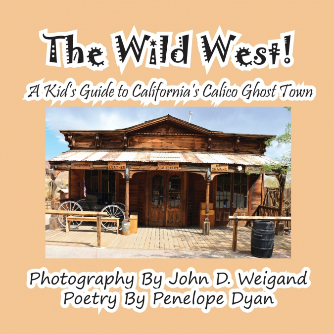 The Wild West! a Kid’s Guide to California’s Calico Ghost Town