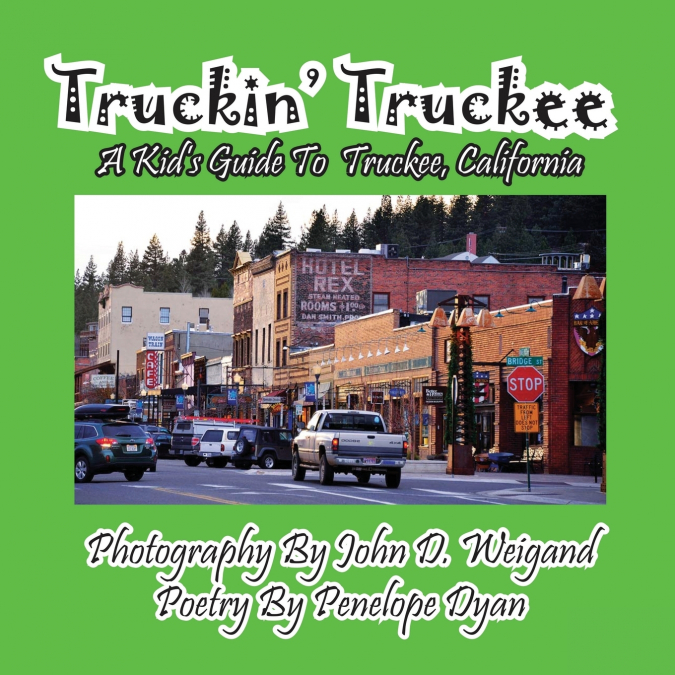 Truckin’ Truckee--A Kid’s Guide To Truckee, California