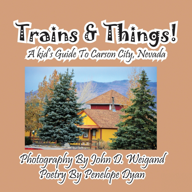 Trains & Things! A Kid’s Guide To Carson City, Nevada