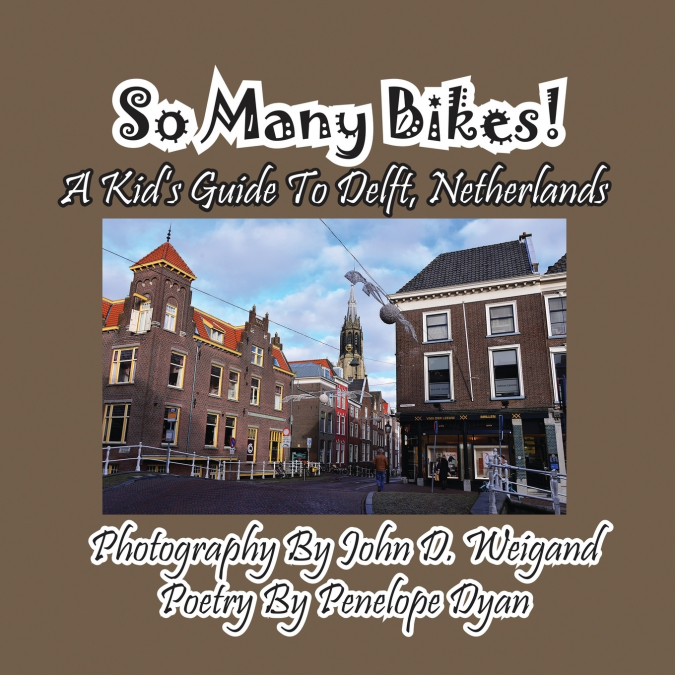 So Many Bikes! A Kid’s Guide To Delft, Netherlands