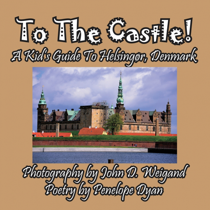 To The Castle! A Kid’s Guide To Helsingør, Denmark