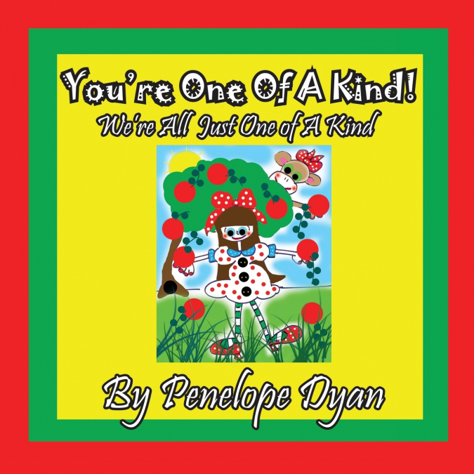 You’re One Of A Kind!  We’re All  Just One of A Kind