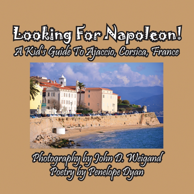 Looking For Napoleon! A Kid’s Guide To Ajaccio, Corsica, France