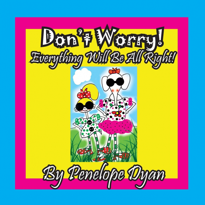 Don’t Worry! Everything Will Be All Right!