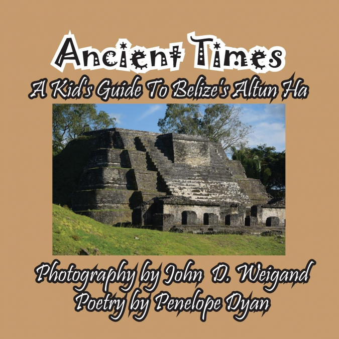 Ancient Times -- A Kid’s Guide to Belize’s Altun Ha