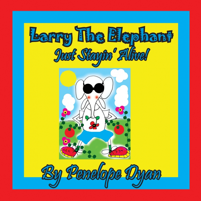 Larry The Elephant --- Just Stayin’ Alive!