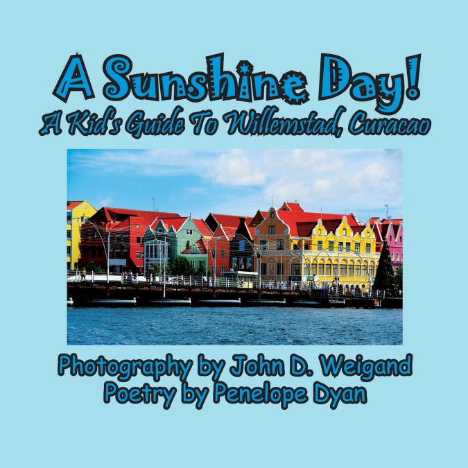 A Sunshine Day! A Kid’s Guide To Willemstad, Curacao