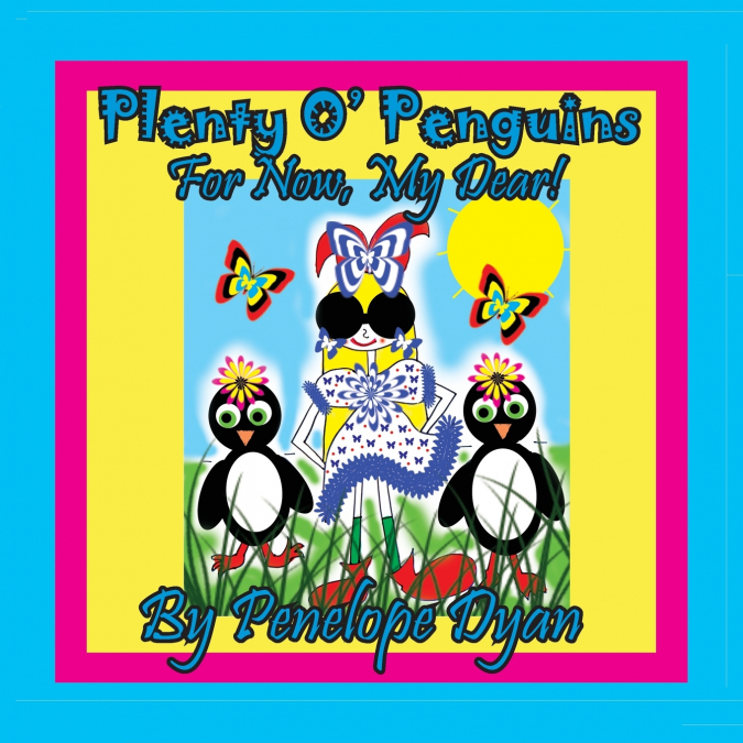 Plenty O’ Penguins . . .For Now, My Dear!