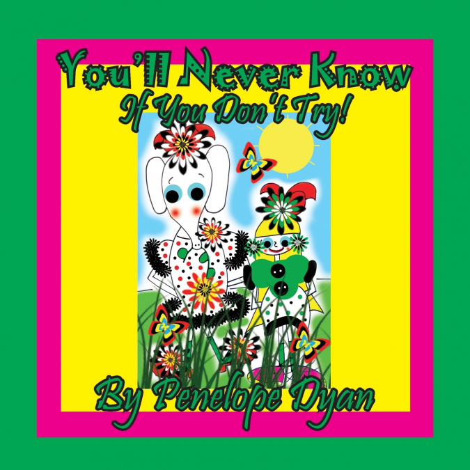 You’ll Never Know . . . If You Don’t Try!