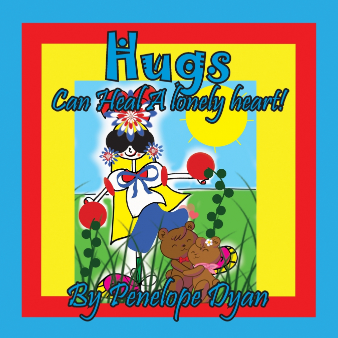 Hugs Can Heal A Lonely Heart!