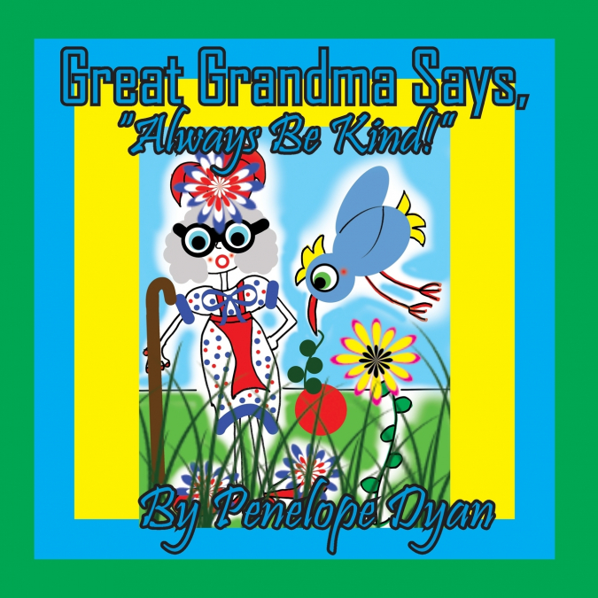 Great Grandma Says, 'Always Be Kind!'