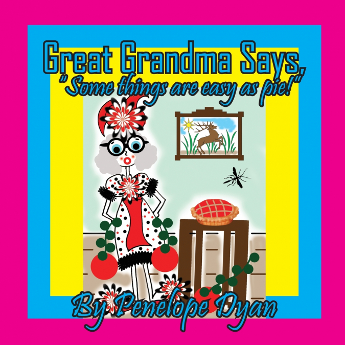 Great Grandma Says, 'Some things are easy as pie!'