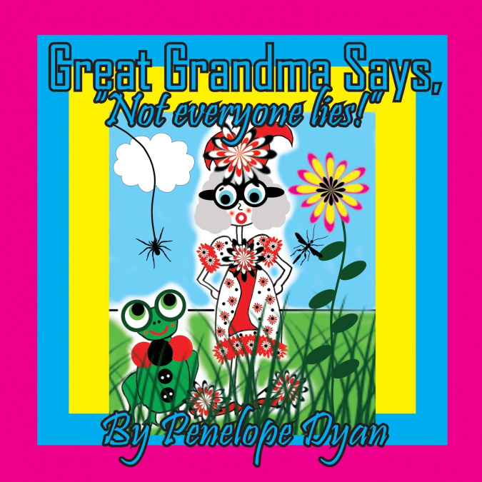 Great Grandma Says, 'Not everyone lies!'