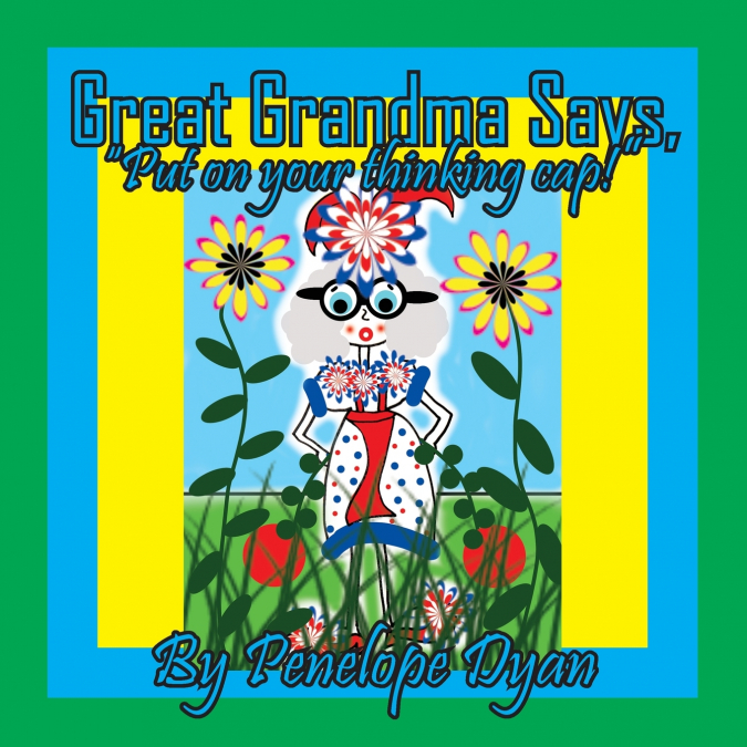 Great Grandma Says, 'Put on your Thinking Cap!'