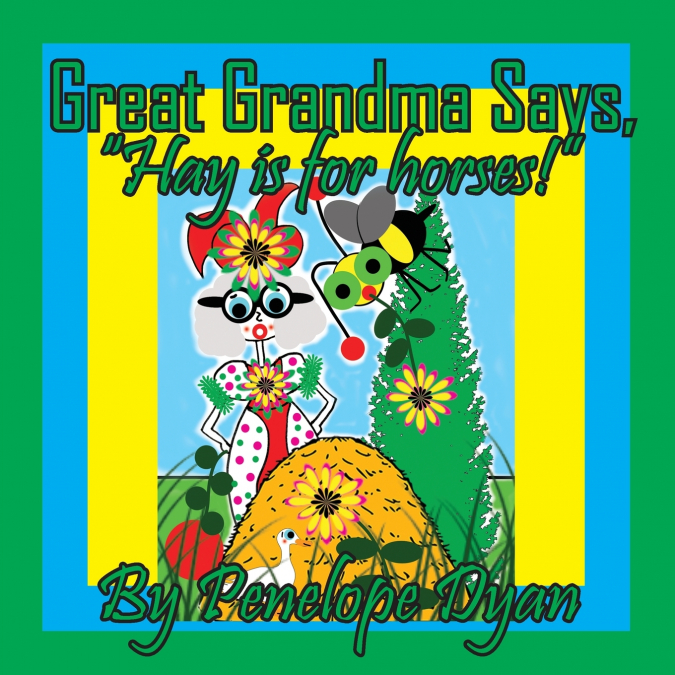Great Grandma Says, 'Hay is for horses!'