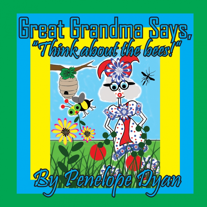Great Grandma Says, 'Think about the bees!'