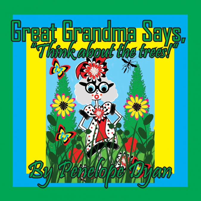 Great Grandma Says, 'Think about the trees!'