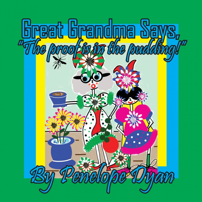 Great Grandma Says, 'The proof is in the pudding!'