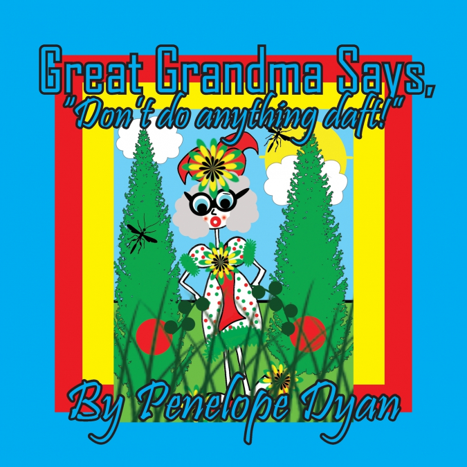 Great Grandma Says, 'Don’t do anything daft!'