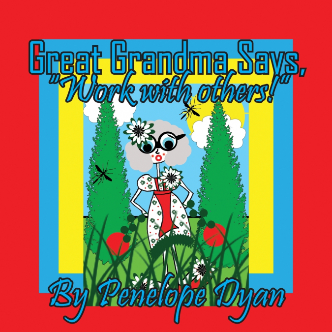 Great Grandma Says, 'Work with others!'