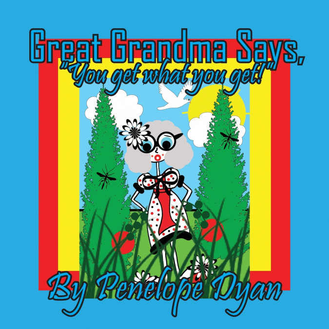 Great Grandma Says, 'You get what you get!'
