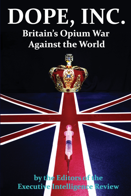 DOPE, INC. Britain’s Opium War Against the World