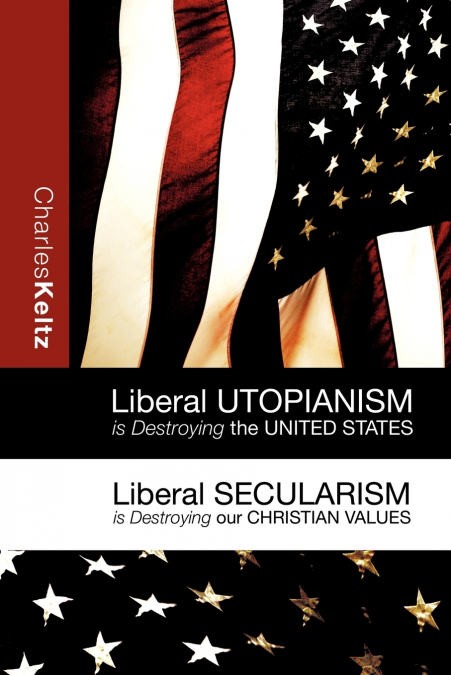 LIBERAL UTOPIANISM IS DESTROYING THE UNITED STATES