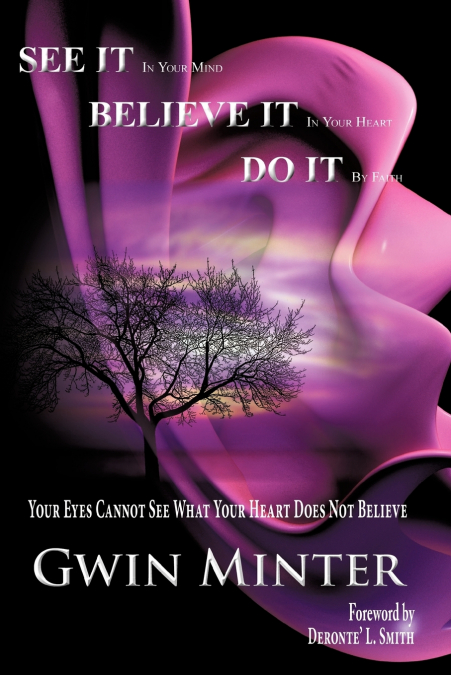 SEE IT In Your Mind, BELIEVE IT In Your Heart, DO IT By Faith