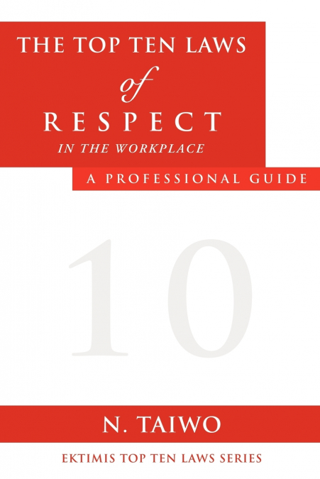 THE TOP TEN LAWS OF RESPECT IN THE WORKPLACE