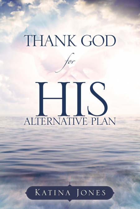 THANK GOD for HIS ALTERNATIVE PLAN