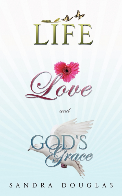 LIFE, LOVE and GOD’S GRACE