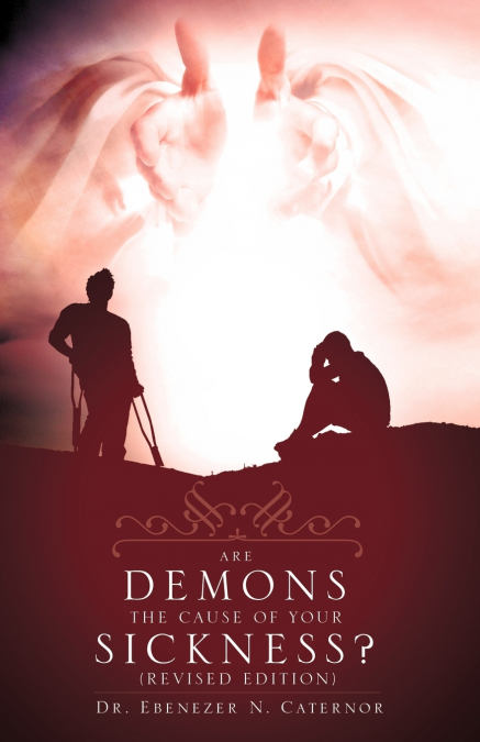 ARE DEMONS THE CAUSE OF YOUR SICKNESS? (REVISED EDITION)