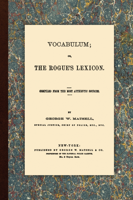 Vocabulum, Or, The Rogue’s Lexicon. Compiled From the Most Authentic Sources.
