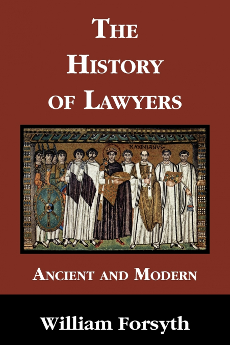 The History of Lawyers Ancient and Modern