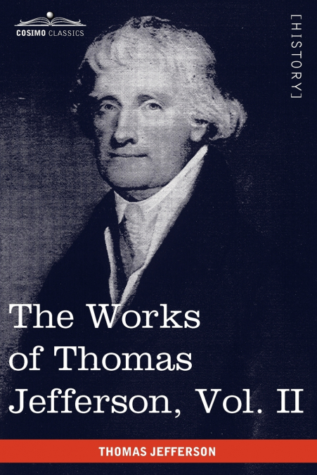 The Works of Thomas Jefferson, Vol. II (in 12 Volumes)