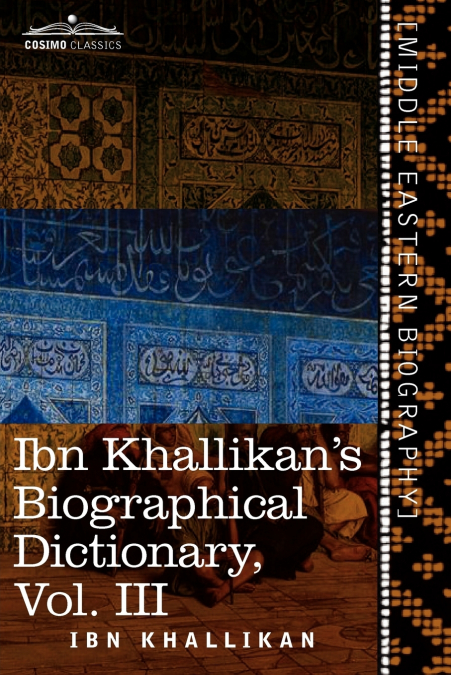 Ibn Khallikan’s Biographical Dictionary, Volume III