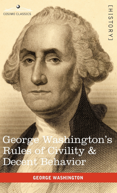 George Washington’s Rules of Civility & Decent Behavior