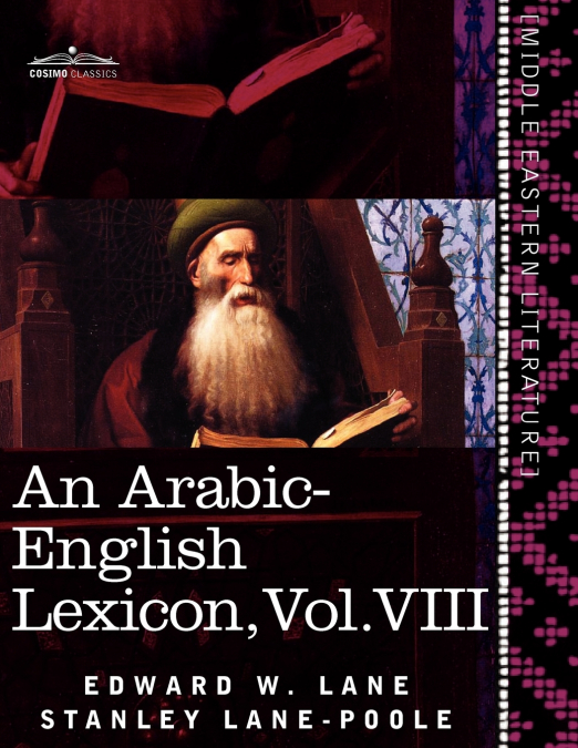 An Arabic-English Lexicon (in Eight Volumes), Vol. VIII