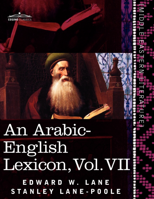 An Arabic-English Lexicon (in Eight Volumes), Vol. VII