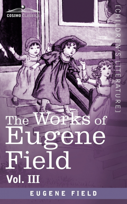 The Works of Eugene Field Vol. III