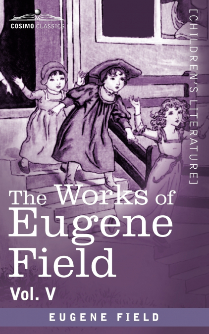 The Works of Eugene Field Vol. V
