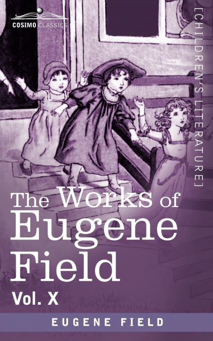 The Works of Eugene Field Vol. X
