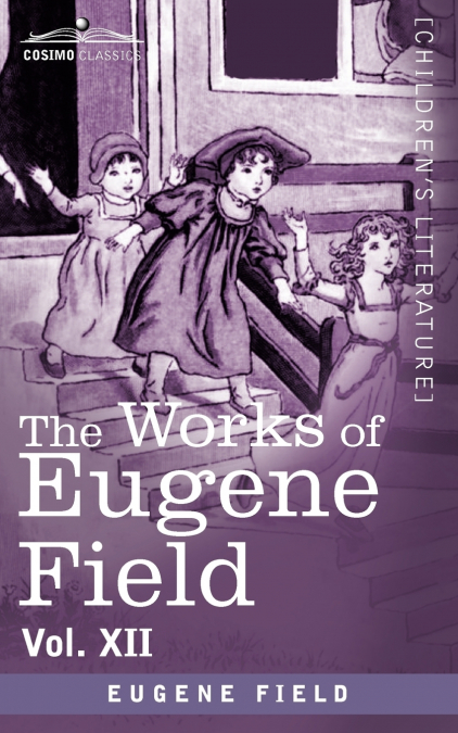 The Works of Eugene Field Vol. XII