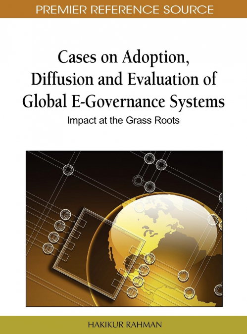 Cases on Adoption, Diffusion and Evaluation of Global E-Governance Systems