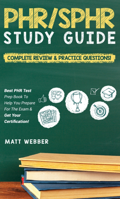 PHR/SPHR Study Guide!  Complete Review & Practice Questions! Best PHR Test Prep Book To Help You Prepare For The Exam & Get Your Certification!