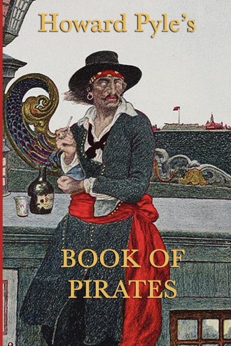 Howard Pyle’s Book of  Pirates